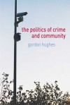 Politics of Crime and Community - Gordon Hughes