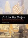 Art for the People: The Rediscovery and Preservation of Progressive and WPA-Era murals in the Chicago Public Schools, 1904-1943 - Heather Becker, Peter J. Schulz