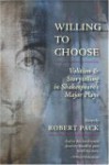 Willing To Choose: Volition & Storytelling In Shakespeare's Major Plays - Robert Pack