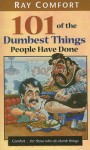 101 of the Dumbest Things People Have Done - Ray Comfort