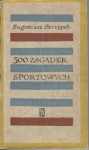 500 zagadek sportowych - Eugeniusz Skrzypek