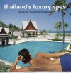 Thailand's Luxury Spas: Pampering Yourself in Paradise - Chami Jotisalikorn, Luca Invernizzi Tettoni