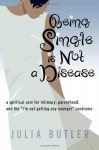 Being Single Is Not a Disease: A Spiritual Cure for Intimacy, Parenthood, and the "I'm Not Getting Any Younger" Syndrome - Julia Butler, Andrae Crouch/Sandra Crouch