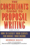 The Consultant's Guide to Proprosal Writing: How to Satisfy Your Clients and Double Your Income - Herman Holtz