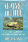 Against the Tide: An Intellectual History of Free Trade - Douglas A. Irwin