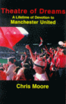 Theatre Of Dreams: A Lifetime Of Devotion To Manchester United - Chris Moore