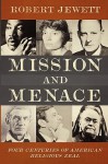 Mission and Menace: Four Centuries of American Religious Zeal - Robert Jewett, Ole Wangerin