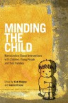 Minding the Child: Mentalization-Based Interventions with Children, Young People and their Families - Nick Midgley, Ioanna Vrouva