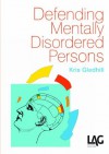 Defending Mentally Disordered Persons - Kris Gledhill