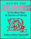 Acting Out the Miracles and Parables: 52-Minute Plays for Education and Worship - Mary Kathleen Glavich