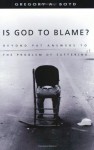 Is God to Blame? Moving Beyond Pat Answers to the Problem of Suffering by Boyd, Gregory A. published by IVP Books (2003) - aa