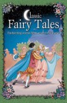 Classic Fairy Tales: Enchanting stories from around the world - Arcturus Publishing, Arcturus Publishing