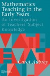 Mathematics Teaching in the Early Years: An Investigation of Teachers' Subject Knowledge - Carol Aubrey