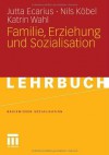 Familie, Erziehung Und Sozialisation (Basiswissen Sozialisation) - Jutta Ecarius, Peter Bleses, Wolfgang Ritter, Sandra Schmidt