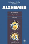 Alzheimer: Grundlagen, Diganostik, Therapie - K. Maurer, R. Ihl, L. Frölich