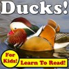 Ducks! Learn About Ducks While Learning To Read - Duck Photos And Facts Make It Easy! (Over 45+ Photos of Ducks) - Monica Molina