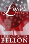 Through Love's Trials (Canadian Spy Series Book 1) - Julie Coulter Bellon