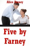 Five by Farney: Five Explicit Erotica Stories - Alice Farney