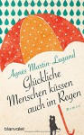 Glückliche Menschen küssen auch im Regen: Roman - Agnès Martin-Lugand, Doris Heinemann