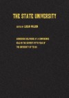 The State University: Addresses Delivered at a Conference Held in the Seventy-Fifth Year of the University of Texas - Logan Wilson