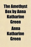 The Amethyst Box - Anna Katharine Green