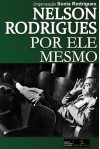 Nelson Rodrigues por ele mesmo - Sónia Rodrigues