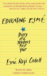 Educating Esme: Diary of a Teacher's First Year - Esmé Raji Codell