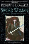 Sword Woman and Other Historical Adventures - Robert E. Howard, Jim Keegan, Ruth Keegan