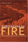 Subterranean Fire: A History of Working-Class Radicalism in the United States - Sharon Smith