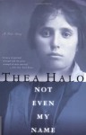 Not Even My Name: From a Death March in Turkey to a New Home in America, a Young Girl's True Story of Genocide and Survival - Thea Halo