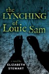 The Lynching of Louie Sam - Elizabeth Stewart