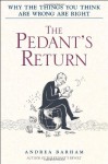 The Pedant's Return: Why the Things You Think Are Wrong Are Right - Andrea Barham