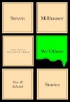 We Others: New and Selected Stories - Steven Millhauser