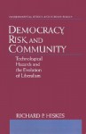 Democracy, Risk, and Community: Technological Hazards and the Evolution of Liberalism - Richard P. Hiskes