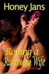 Roping A Runaway Wife - Honey Jans