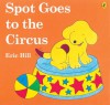 Spot Goes to the Circus - Eric Hill