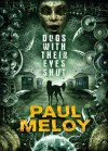 Dogs With Their Eyes Shut [HC] - Paul Meloy