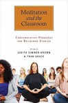 Meditation and the Classroom: Contemplative Pedagogy for Religious Studies (Suny Series, Religious Studies) - Judith Simmer-Brown, Fran Grace