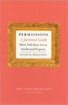 Permissions, A Survival Guide: Blunt Talk about Art as Intellectual Property - Susan M. Bielstein