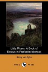 Little Rivers: A Book of Essays in Profitable Idleness - Henry van Dyke