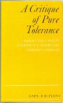 A Critique of Pure Tolerance - Herbert Marcuse, Barrington Moore Jr., Robert Paul Wolff