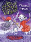 Frightfully Friendly Ghosties: Phantom Pirates - Daren King, David Roberts