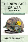 The New Face of War: How War Will Be Fought in the 21st Century - Bruce D. Berkowitz