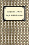 Essays and Lectures - Ralph Waldo Emerson