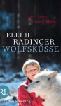 Wolfsküsse. Mein Leben unter Wölfen - Elli H. Radinger