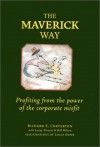 The Maverick Way: Profiting from the Power of the Corporate Misfit - Richard Cheverton, Bill Wilson, Lanny Vincent