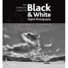 The Complete Guide To Digital Black And White Photography - Michael Freeman