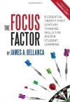 The Focus Factor: 8 Essential Twenty-first Century Thinking Skills for Deeper Student Learning - James A. Bellanca