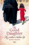 The Good Daughter: My Mother's Hidden Life - Jasmin Darznik