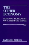 The Other Economy: Pastoral Husbandry on a Medieval Estate - Kathleen Biddick